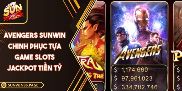 Avengers SUNWIN Chinh Phục Tựa Game Slots Jackpot Tiền Tỷ 7 Avengers SUNWIN