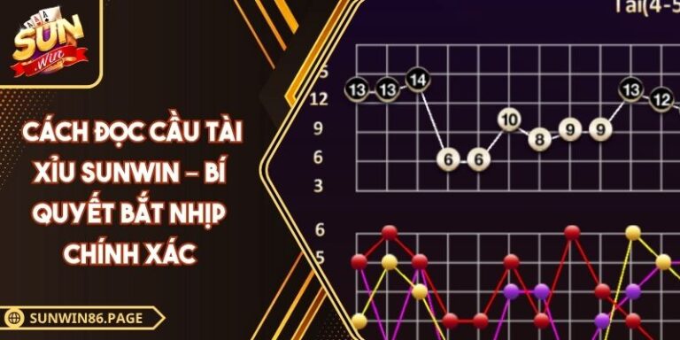 Cách Đọc Cầu Tài Xỉu Sunwin – Bí Quyết Bắt Nhịp Chính Xác 4 Cách Đọc Cầu Tài Xỉu Sunwin