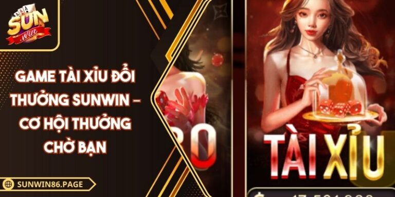 Game Tài Xỉu Đổi Thưởng Sunwin – Cơ Hội Thưởng Chờ Bạn 5 Game tài xỉu đổi thưởng Sunwin