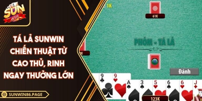 Tá Lả SUNWIN Chiến Thuật Từ Cao Thủ, Rinh Ngay Thưởng Lớn 5 tá lả SUNWIN