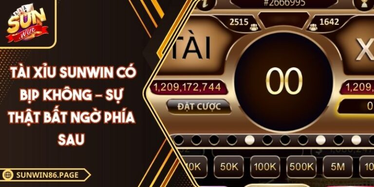 Tài Xỉu Sunwin Có Bịp Không – Sự Thật Bất Ngờ Phía Sau 3 Tài xỉu Sunwin có bịp không