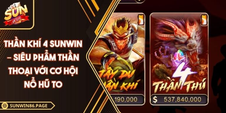 Thần Khí 4 Sunwin – Siêu Phẩm Thần Thoại Với Cơ Hội Nổ Hũ To 1 Thần khí 4 Sunwin