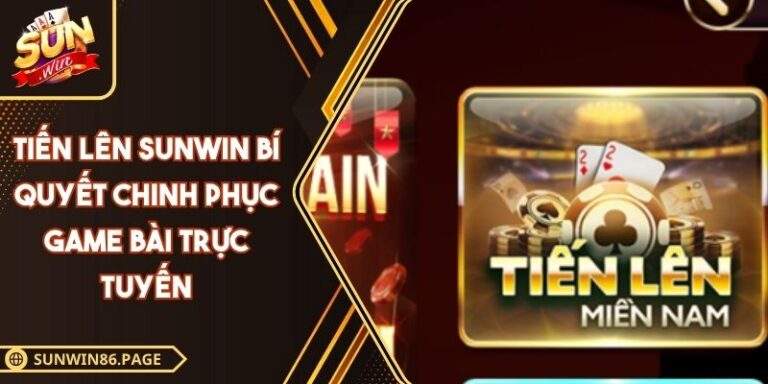 Tiến Lên Sunwin Bí Quyết Chinh Phục Game Bài Trực Tuyến 1 Tiến lên SUNWIN